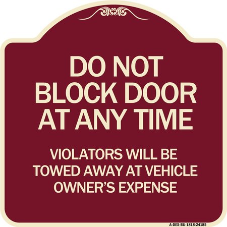 SIGNMISSION Do Not Block Door Anytime Violators Towed Away Owner Expense Alum Sign, 18" L, 18" H, BU-1818-24185 A-DES-BU-1818-24185
